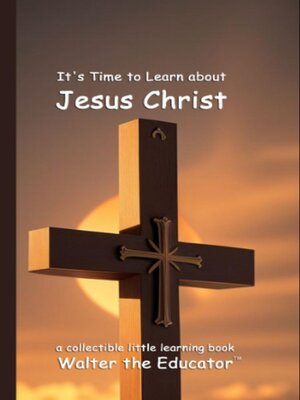 cover image of It's Time to Learn about Jesus Christ